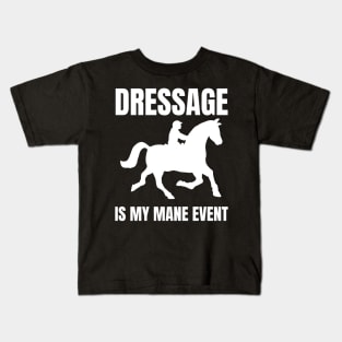 Dressage is my MANE Event Kids T-Shirt